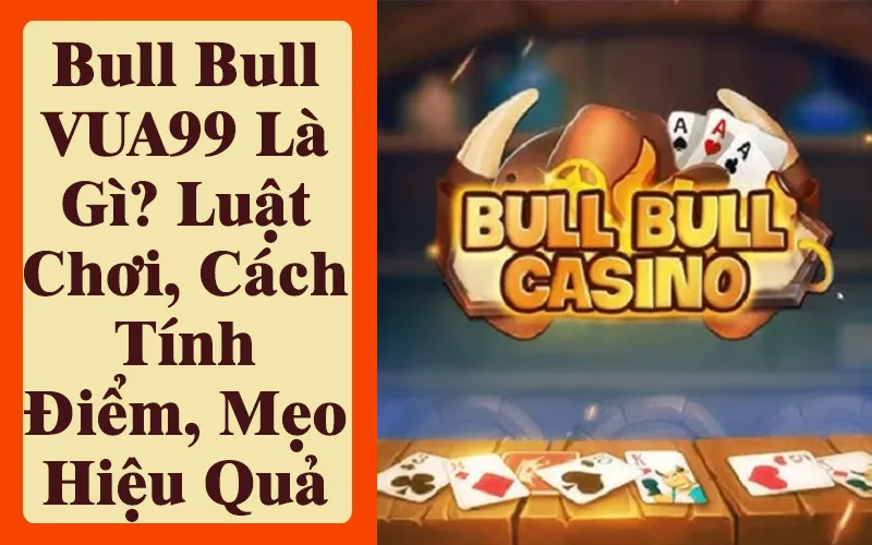 bai-bull-bull-vua99