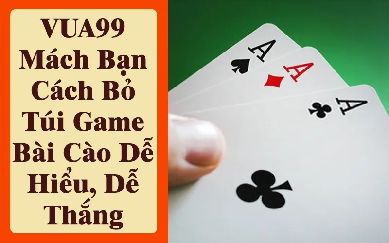 vua99-mach-ban-cach-bo-tui-game-bai-cao